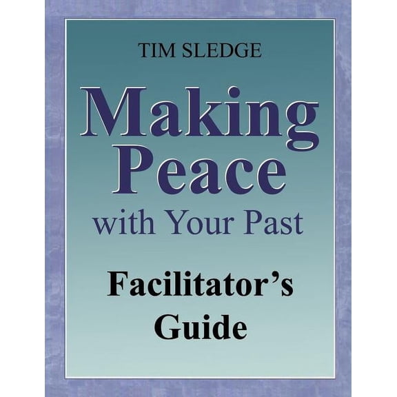 Making Peace with Your Past Facilitator's Guide, (Paperback)