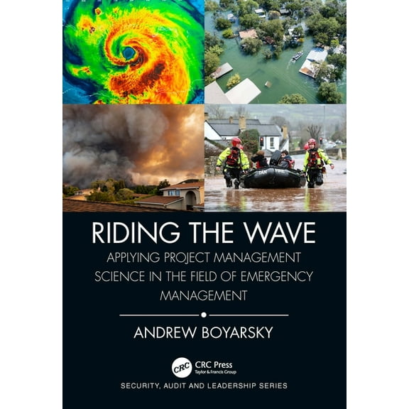 Security, Audit and Leadership Riding the Wave: Applying Project Management Science in the Field of Emergency Management, (Paperback)