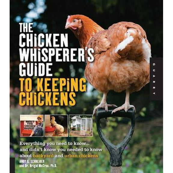 Pre-Owned The Chicken Whisperer's Guide to Keeping Chickens: Everything You Need to Know... and Didn't Know You Needed to Know about Backyard and Urban Chickens (Paperback) 1592537286 9781592537280
