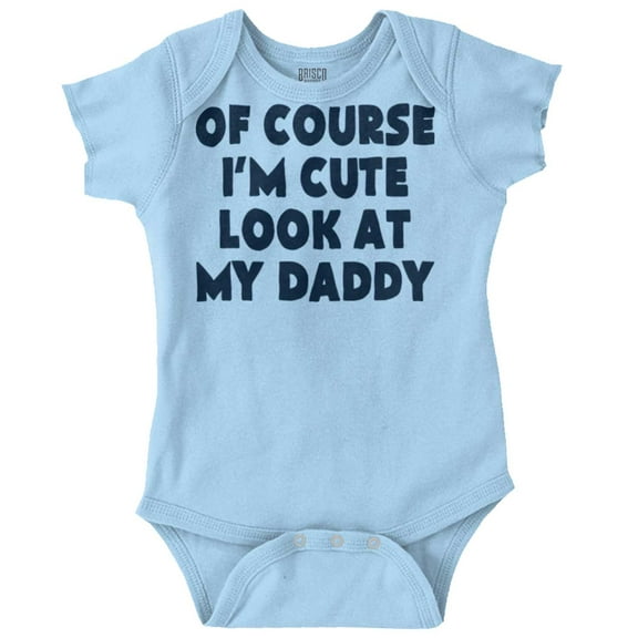 Of Course Im Cute Look at Daddy Romper Boys or Girls Infant Baby Brisco Brands 12M