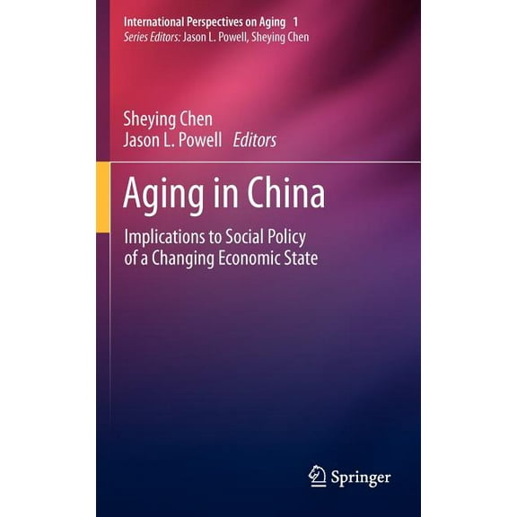 International Perspectives on Aging Aging in China: Implications to Social Policy of a Changing Economic State, Book 2, (Hardcover)