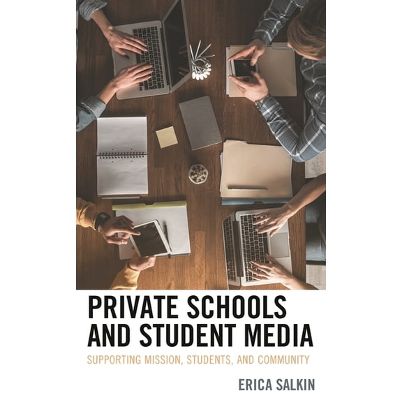 Private Schools and Student Media: Supporting Mission, Students, and Community, (Hardcover)