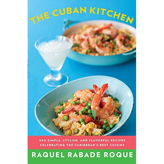 Pre-Owned The Cuban Kitchen: 500 Simple, Stylish, and Flavorful Recipes Celebrating the Caribbean's Best Cuisine: A Cookbook (Paperback) 0375711961 9780375711961