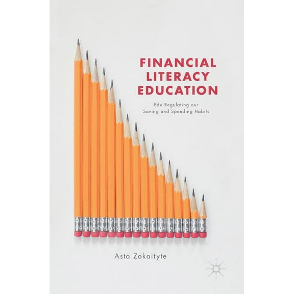 Financial Literacy Education: Edu-Regulating Our Saving and Spending Habits, (Hardcover)