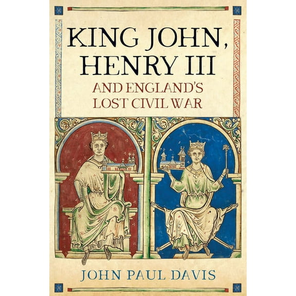 King John, Henry III and England's Lost Civil War (Hardcover)