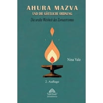 Ahura Mazva und die göttliche Ordnung: Die uralte Weisheit des Zoroastrismus, (Paperback)