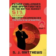 Defending Bitcoin: A Comprehensive Guide to 51% Attack Prevention: Future Challenges and Opportunities in the Battle Against 51% Attacks on Cryptocurrencies : The Future of Prevention (Series #7) (Paperback)