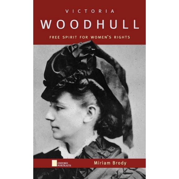 Oxford Portraits Victoria Woodhull: Free Spirit for Women's Rights, (Hardcover)
