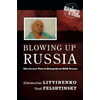 Blowing Up Russia: The Secret Plot to Bring Back KGB Terror [Hardcover - Used]