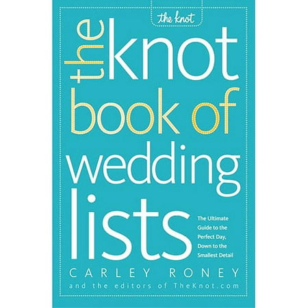 The Knot Book of Wedding Lists: The Ultimate Guide to the Perfect Day, Down to the Smallest Detail