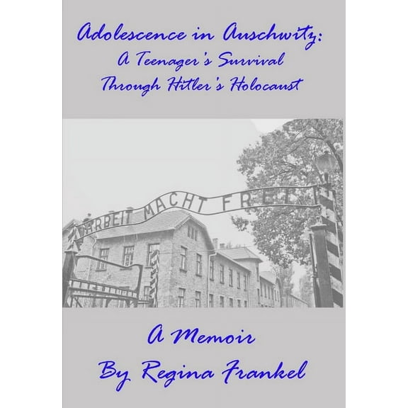 Adolescence in Auschwitz: A Teenager's Survival Through Hitler's Holocaust, (Hardcover)
