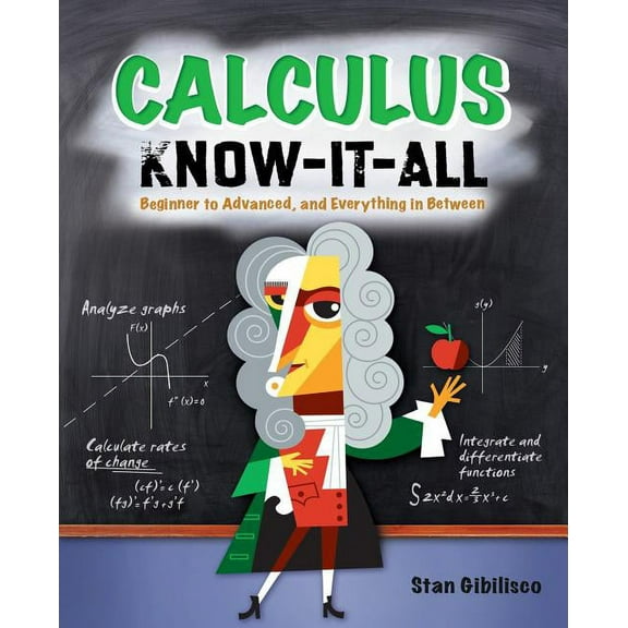 Calculus Know-It-ALL: Beginner to Advanced, and Everything in Between, (Paperback)