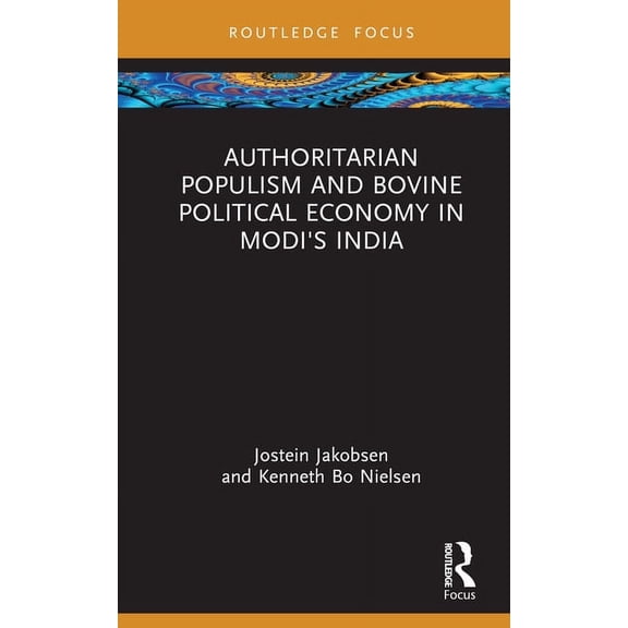 Routledge Studies in South Asian Politic Authoritarian Populism and Bovine Political Economy in Modi's India, (Hardcover)