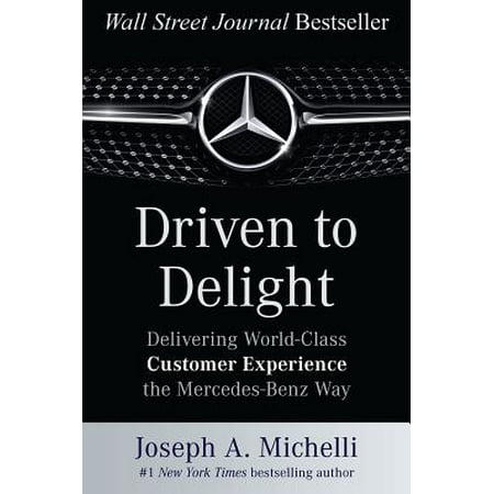 Driven to Delight: Delivering World-Class Customer Experience the Mercedes-Benz (The Best Customer Experience)