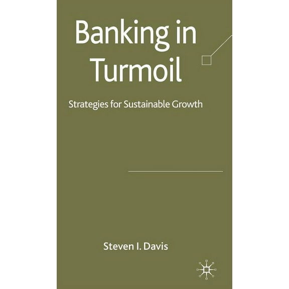 Banking in Turmoil: Strategies for Sustainable Growth, (Hardcover)