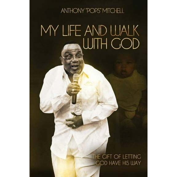 My Life and Walk With God: The Gift of Letting God Have His Way, (Paperback)