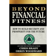 Beyond Financial Fitness: How to Build Security and Prosperity for the Future  Paperback  Chris Brady, Orrin Woodward