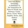 Land and Marine Surveying: In Reference to the Preparation of Plans for Roads and Railways, Canals, Rivers, Towns Water Supplies, Docks, and Harbors