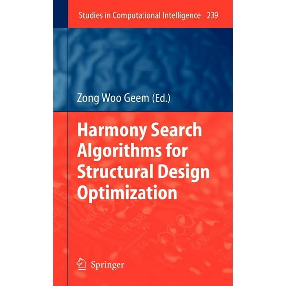 Studies in Computational Intelligence Harmony Search Algorithms for Structural Design Optimization, Book 239, (Hardcover)