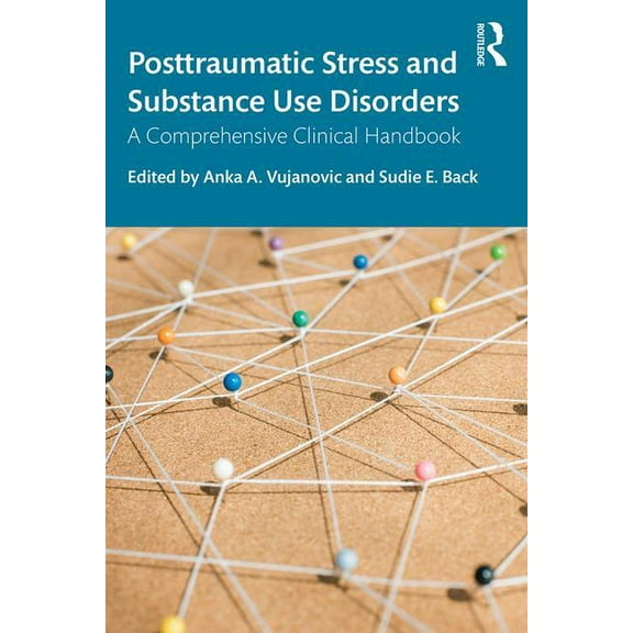 Posttraumatic Stress and Substance Use Disorders: A Comprehensive Clinical Handbook, (Paperback)