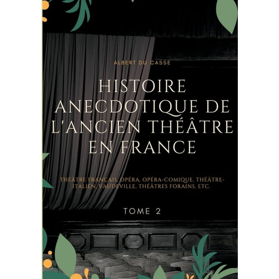 Histoire anecdotique de l'ancien thÃ©Ã¢tre en France: ThÃ©Ã¢tre FranÃ§ais, OpÃ©ra, OpÃ©ra-Comique, ThÃ©Ã¢tre-Italien, Vaudev, (Paperback)