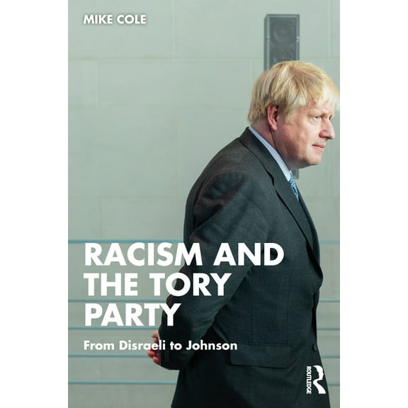 Racism and the Tory Party: From Disraeli to Johnson, (Paperback)