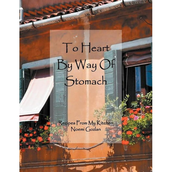 To Heart by Way of Stomach : Recipes from My Kitchen