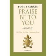 Praise Be to You - Laudato Si' : On Care for Our Common Home