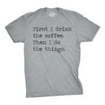thumbnail image 1 of Mens First I Drink The Coffee Then I Do The Things T Shirt Funny Mocking Tee for Guys (Dark Heather Grey) - 3XL, 1 of 6