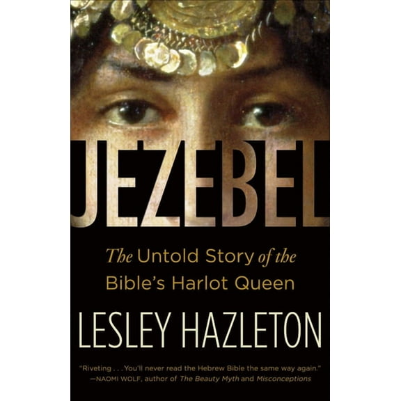 Jezebel: The Untold Story of the Bible's Harlot Queen, (Paperback)