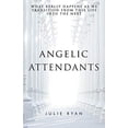 thumbnail image 1 of Angelic Attendants: What Really Happens As We Transition From This Life Into The Next, 1 of 1