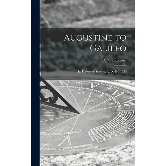Augustine to Galileo: the History of Science, A. D. 400-1650, (Hardcover)