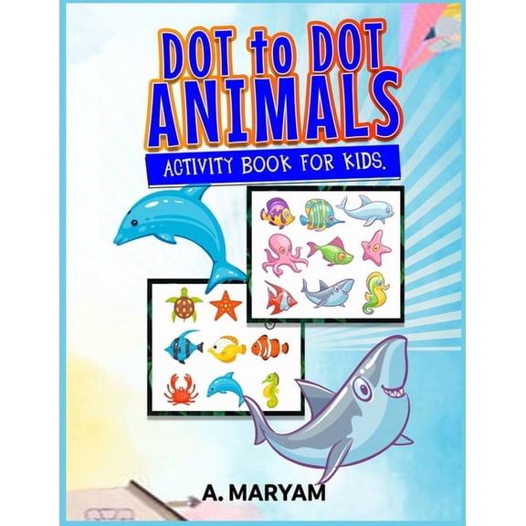 Dot to Dot Animals: Activity Book for Kids