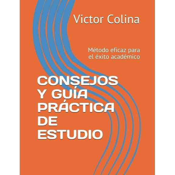 Consejos Y GuÃ­a PrÃ¡ctica de Estudio: MÃ©todo eficaz para el Ã©xito acadÃ©mico, (Paperback)