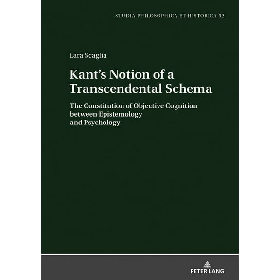 Studia Philosophica Et Historica Kant's Notion of a Transcendental Schema: The Constitution of Objective Cognition Between Epistemology and Psychology, Book 32, (Hardcover)