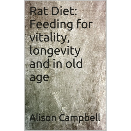 Rat Diet: Feeding for vitality, longevity and in old age -