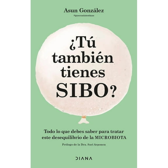 ¿Tú También Tienes Sibo? Todo Lo Que Debes Saber Para Tratar Este Desequilibrio de la Microbiota / Do You Also Have Sibo, (Paperback)