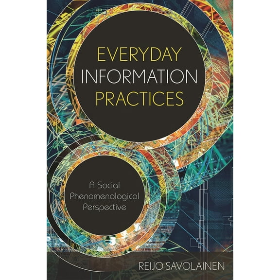 Everyday Information Practices: A Social Phenomenological Perspective, (Paperback)