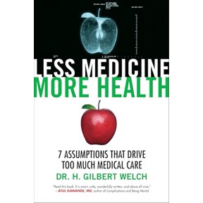 Pre-Owned Less Medicine, More Health: 7 Assumptions That Drive Too Much Medical Care (Hardcover) 0807071641 9780807071649