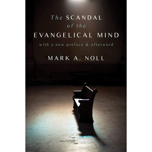 The Scandal of the Evangelical Mind, (Paperback)