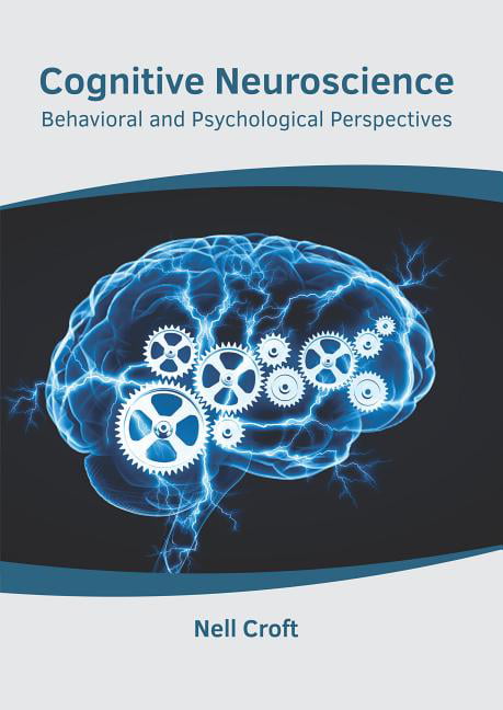 Cognitive Neuroscience Behavioral And Psychological Perspectives