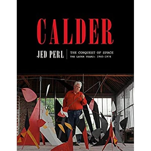 Pre-Owned Calder: The Conquest of Space: The Later Years: 1940-1976 (Hardcover) 0451494113 9780451494115