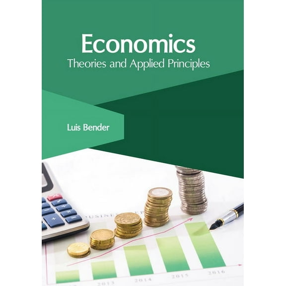 Economics: Theories and Applied Principles, (Hardcover)