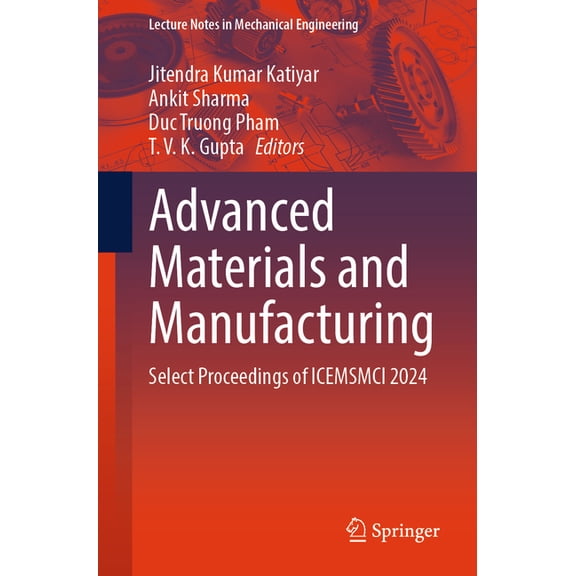 Lecture Notes in Mechanical Engineering Advanced Materials and Manufacturing: Select Proceedings of Icemsmci 2024, (Paperback)