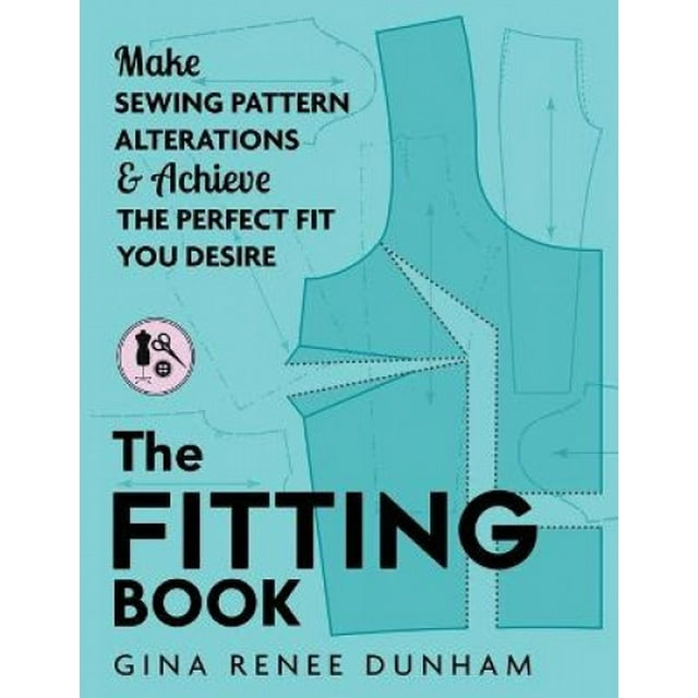 The Fitting Book: Make Sewing Pattern Alterations and Achieve the Perfect Fit You Desire