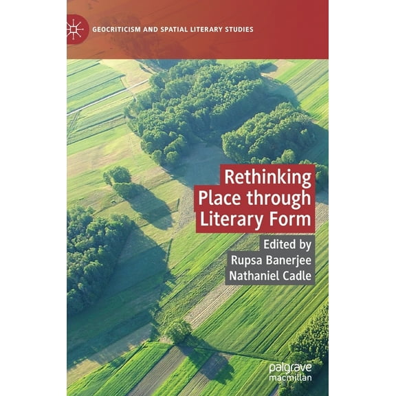 Geocriticism and Spatial Literary Studie Rethinking Place Through Literary Form, (Hardcover)