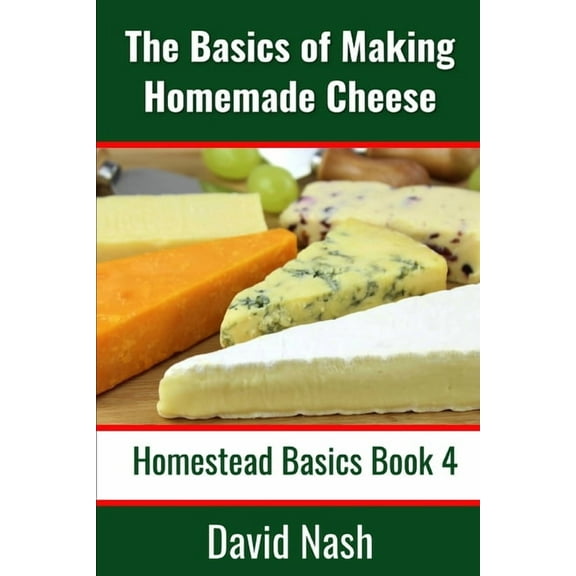 Homestead Basics: The Basics of Making Homemade Cheese (Paperback)