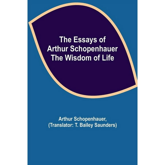 The Essays Of Arthur Schopenhauer; The Wisdom Of Life, (Paperback)