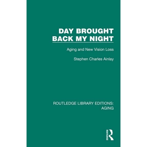 Routledge Library Editions: Aging Day Brought Back My Night: Aging and New Vision Loss, (Hardcover)