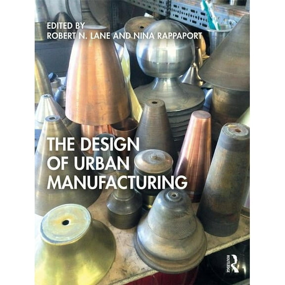 The Design of Urban Manufacturing, (Paperback)